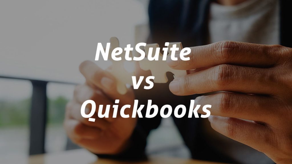 NetSuite Cloud ERP Vs QuickBooks: Benefits And Features