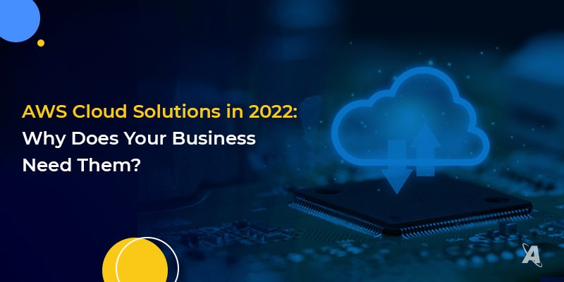 AWS Cloud Solutions in 2022