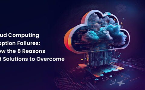 Cloud Computing Adoption Failures_Know the 7 Reasons and Solutions to Overcome