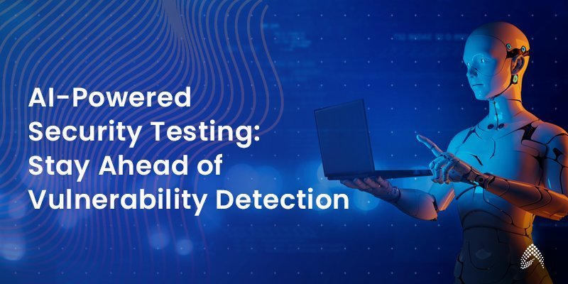 AI-powered security testing benefits
