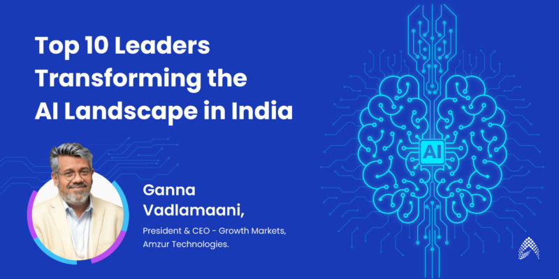Top 10 Leaders Transforming the AI Landscape in India