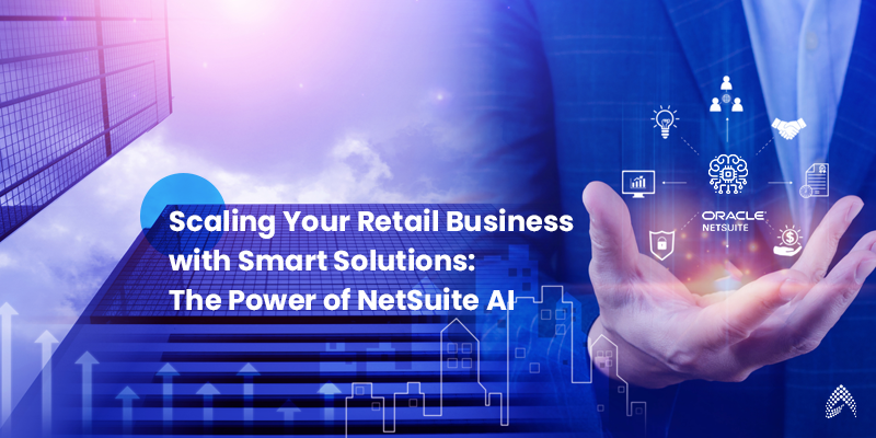 NetSuite AI for Smart Retail: Drive Growth & Efficiency